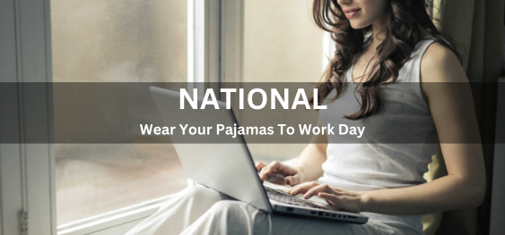National Wear Your Pajamas To Work Day [राष्ट्रीय कार्य दिवस पर अपना पाजामा पहनें]